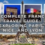 A Complete France Travel Guide - Exploring Paris - Nice - Lyon