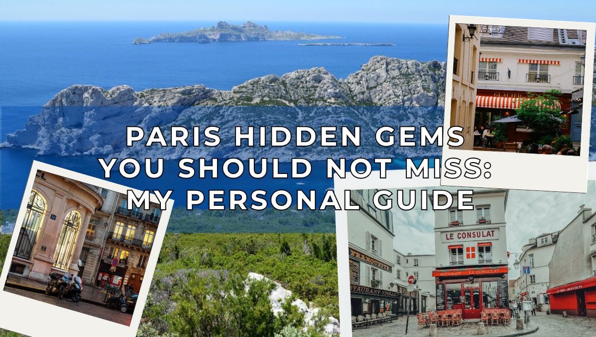 Paris Hidden Gems You Should Not Miss - My Personal Guide