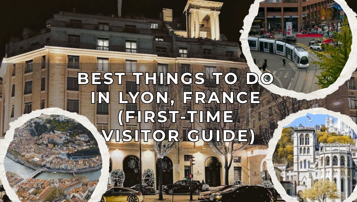 Best Things to Do in Lyon France - First-Time Visitor Guide