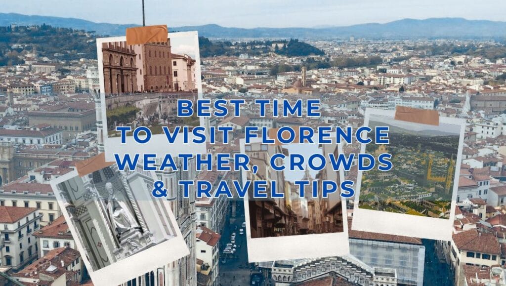Best Time to Visit Florence - Weather - Crowds - Travel Tips