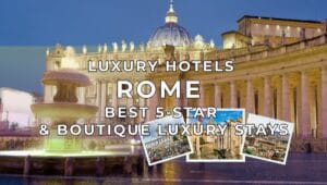 Luxury Hotels in Rome - Best 5 Stars & Boutique Luxury Stays