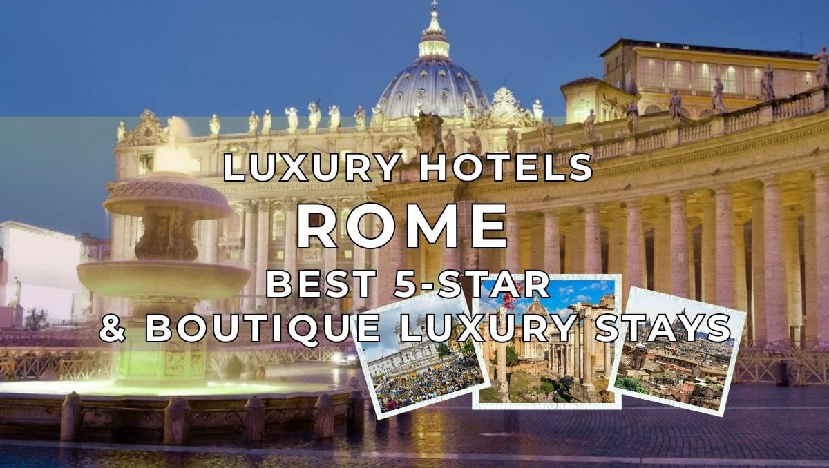 Luxury Hotels in Rome - Best 5 Stars & Boutique Luxury Stays
