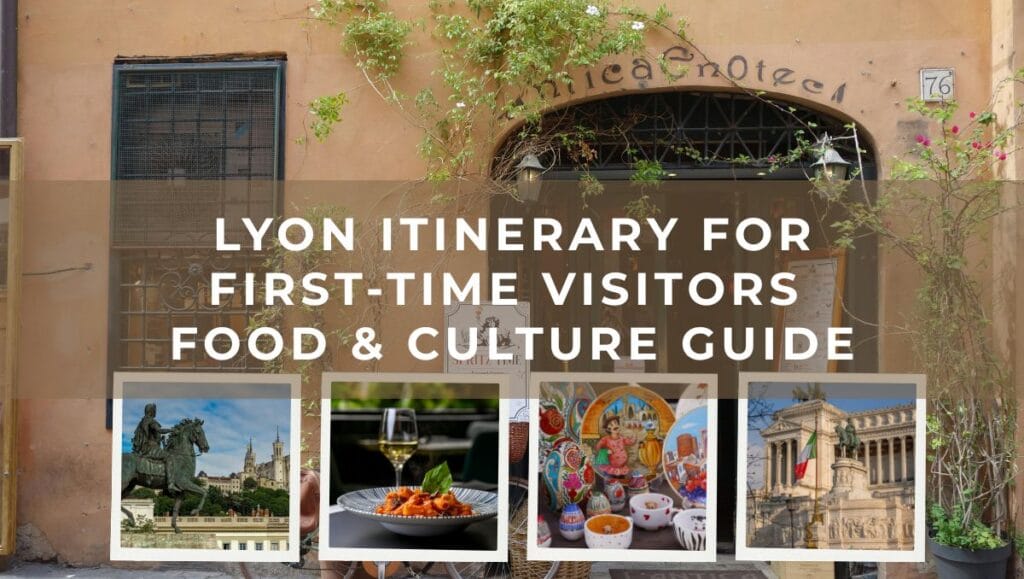 Lyon Itinerary for First-Time Visitors - Food and Culture Guide