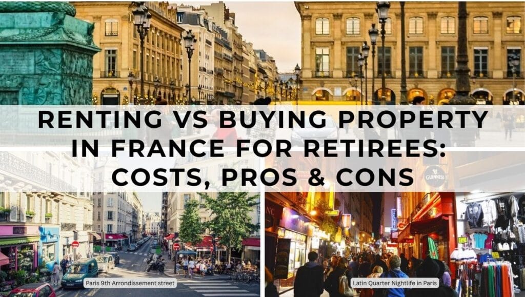 Renting vs Buying Property in France for Retirees- Costs, Pros & Cons