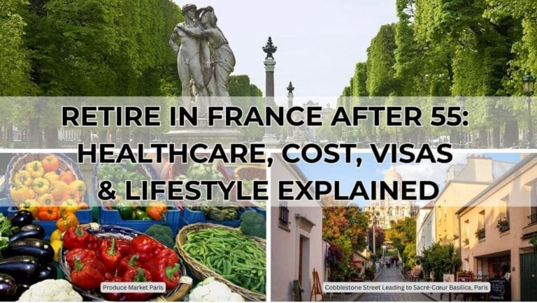 Retire in France After 55 -Healthcare, Cost, Visas, Lifestyle Explained