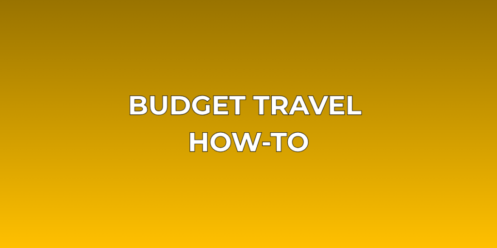 Budget Travel How-To