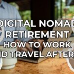 Digital Nomad Retirement - How to Work and Travel After 55