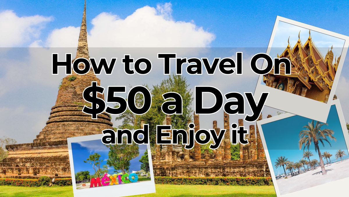 How to Travel on $50 a Day (and Actually Enjoy It)