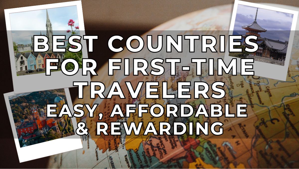 Best Countries for First-Time Travelers - Easy, Affordable & Rewarding