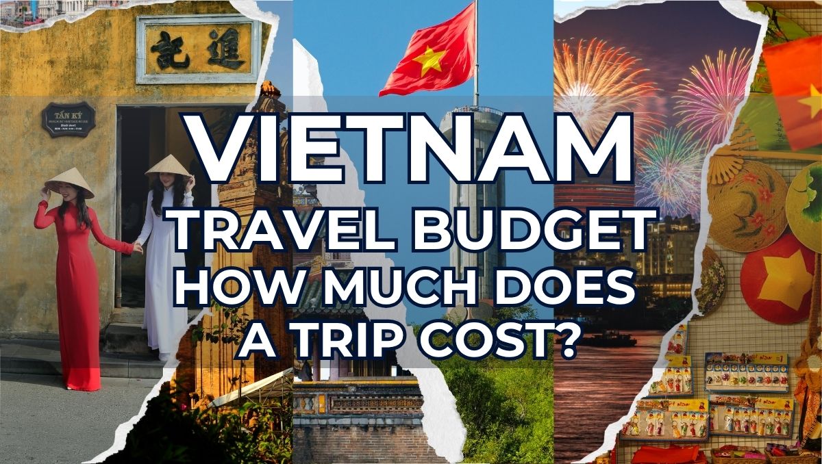 Vietnam Travel Budget - How Much Does a Trip to Vietnam Cost